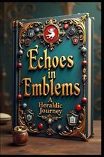 Echoes in Emblems: A Heraldic Journey