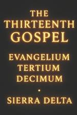 *The Thirteenth Gospel*: . Evangelium- Tertium -Decimum .