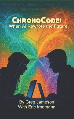 ChronoCode: When AI Rewrote the Future - Aric Irnemann,Greg Jameson - cover