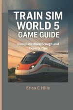 Train Sim World 5 Game Guide: Complete Walkthrough & Expert Tips