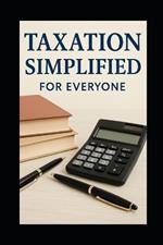 Taxation Simplified For Everyone
