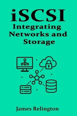 iSCSI: Integrating Networks and Storage - James Relington - cover