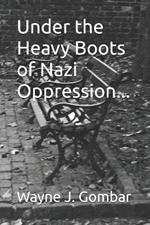 Under the Heavy Boots of Nazi Oppression...