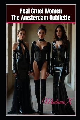 Real Cruel Women: The Amsterdam Oubliette - Velvet Steele,Ivy Page,Vivian Cross - cover