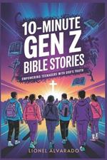 10-Minute Gen Z Bible Stories: Empowering Teenagers with God's Truth