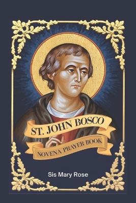 Novena to St. John Bosco: "Embracing the Virtues of Kindness, Humility, and Devotion with St. John Bosco" - Mary Rose - cover