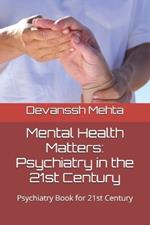 Mental Health Matters: Psychiatry in the 21st Century: Psychiatry Book for 21st Century