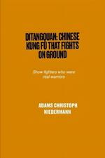 Ditangquan: Chinese Kung Fu That Fights on Ground: Show fighters who were real warriors