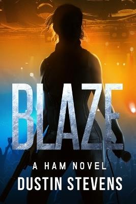 Blaze: A Ham Novel - Dustin Stevens - cover