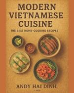Modern Vietnamese Cuisine: The Best Home-Cooking Recipes