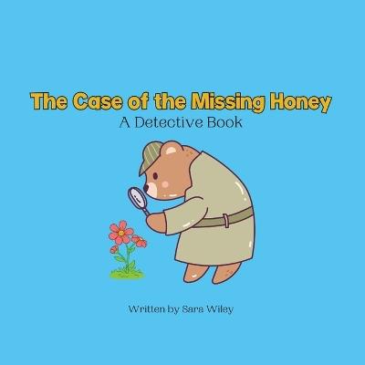The Case of the Missing Honey: A Detective Book - Sara Wiley - cover