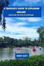 A traveler's guide to exploring ireland: Hidden gems and popular destinations