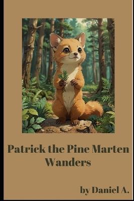 Patrick the Pine Marten: Wanders - Daniel A - cover