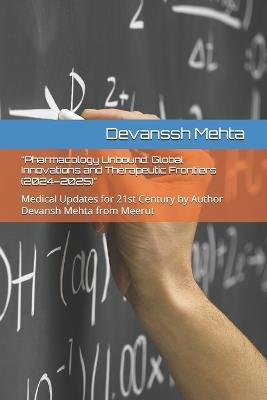 "Pharmacology Unbound: Global Innovations and Therapeutic Frontiers (2024-2025)" Medical Updates for 21st Century by Author Devansh Mehta from Meerut - Devanssh Mehta - cover