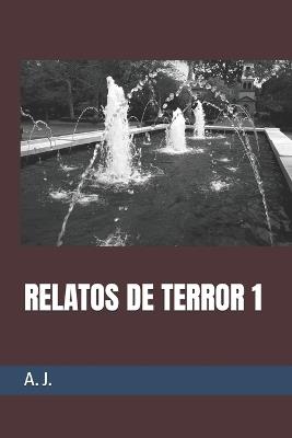 Relatos de Terror 1 - A J - cover