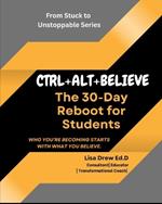 Ctrl+alt+believe: The 30-Day Reboot for Students: Who You're Becoming Starts with What You Believe