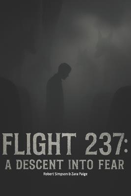 Flight 237: A Descent into Fear - Zara Paige,Robert Simpson - cover