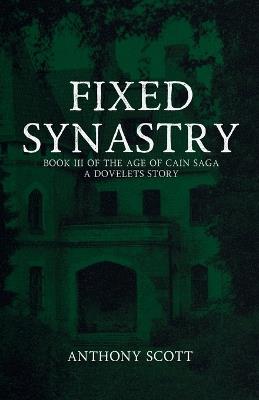 Fixed Synastry: Book 3 of the Age of Cain Saga - A Dovelets Story - Anthony Scott - cover