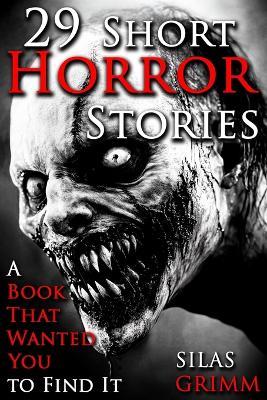29 Short Horror Stories, A Book That Wanted for You to Find It: A Chilling Horror Short Stories Anthology, Horror Anthology Short Stories, Horror Short Stories Collection & Horror Short Stories Book for Adults - Silas Grimm - cover