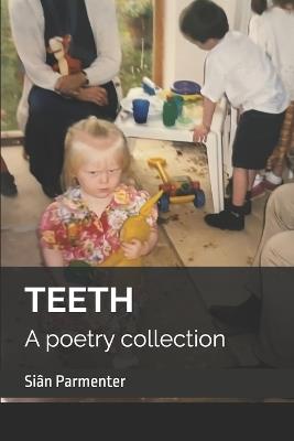 Teeth: A poetry collection - Siân Parmenter - cover