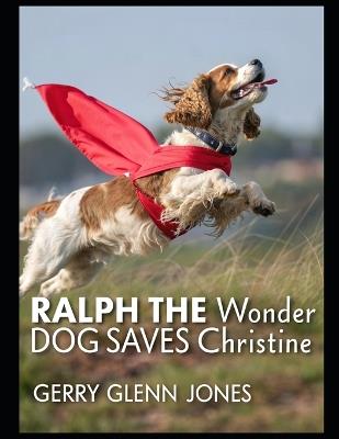 Ralph the Wonder Dog Saves Christine - Gerry Glenn Jones - cover