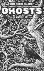 Weird Fiction Quarterly: Ghosts 2025
