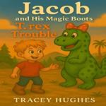 Jacob and his Magic Boots: T Rex Trouble