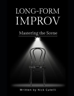 Long Form Improv Mastering the Scene - Nick Cutelli - cover
