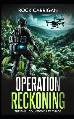 Operation Reckoning: The Final Countdown to Chaos - Rock Carrigan - cover