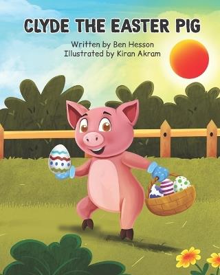 Clyde the Easter Pig - Zachary Hesson,Ben Hesson - cover