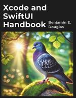 Xcode and SwiftUI Handbook: A Complete guide to IOS App Development