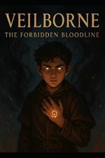 Veilborne: The Forbidden Bloodline: Book One
