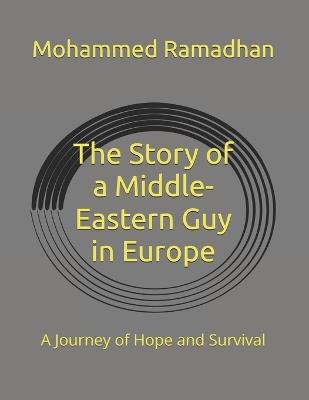 The Story of a Middle-Eastern Guy in Europe: A Journey of Hope and Survival - Mohammed Ramadhan - cover