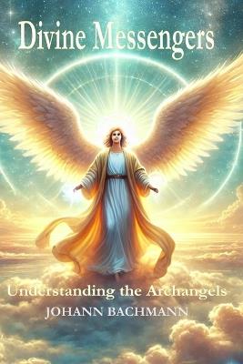 Divine Messengers: Understanding the Archangels - Johann Bachmann - cover