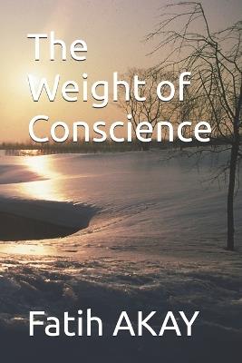 The Weight of Conscience - Fatih Akay - cover