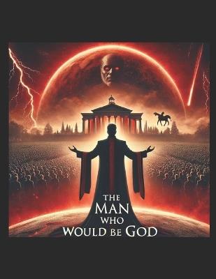The Man Who Would Be God - Michael J Melton - cover