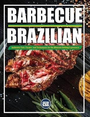 Brazilian BBQ: Authentic Cuts, Flavors, and Techniques for the Ultimate Grilling Experience: Meat, Music, and Fire - The Complete Brazilian BBQ Experience - Css Editora Civis Studio Sapientia - cover