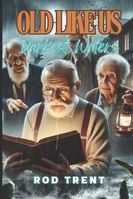 Old Like Us: Darkest Waters - Rod Trent - cover