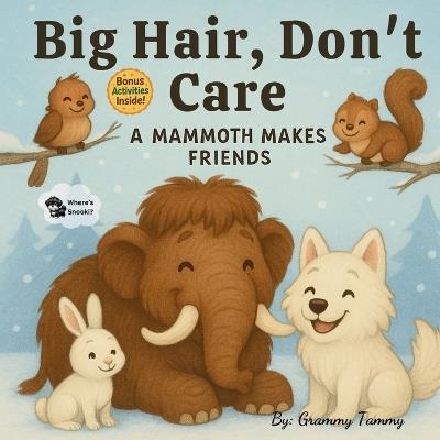 Big Hair, Don't Care: A Mammoth Makes Friends - Grammy Tammy - cover