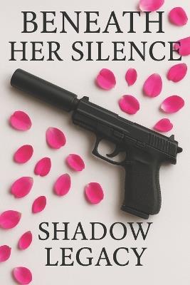 Beneath Her Silence: Shadow Legacy: Part 2 - Miguel Turpo Rivas - cover
