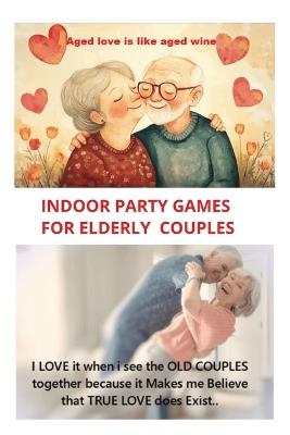 Indoor Party Games for Elderly Couples: Party Games - Amar Jit Singh - cover