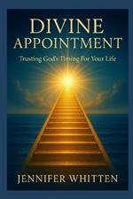 Divine Appointment: Trusting God's Timing for Your Life