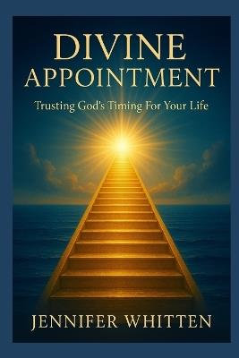 Divine Appointment: Trusting God's Timing for Your Life - Jennifer Whitten - cover