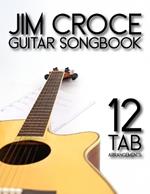 Jim Croce Guitar Songbook: 12 Tab Arrangements