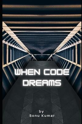 When Code Dreams - Sonu Kumar - cover