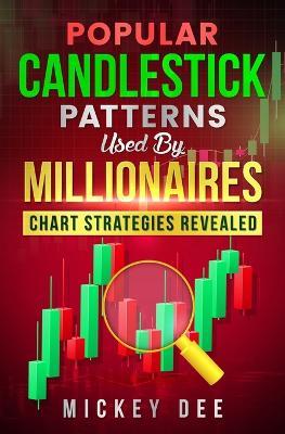 Popular Candlestick Patterns Used by Millionaires: Chart Strategies Revealed - Mickey Dee - cover
