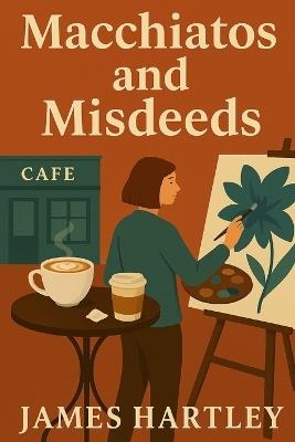 Macchiatos and Misdeeds - James Hartley - cover