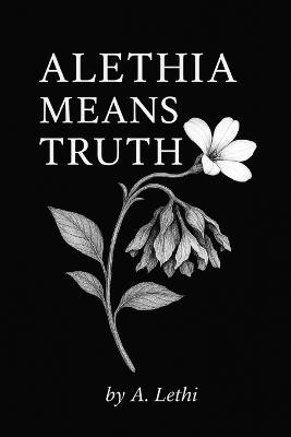 Alethia Means Truth - A Lethi - cover