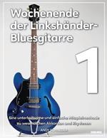 Wochenende der Linkshänder-Bluesgitarre 1: Eine unterhaltsame und einfache Mitspielmethode zu wesentlichen Akkorden und Rhythmen