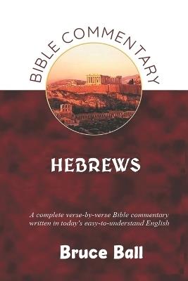 A Commentary on the Bible Book of Hebrews - Bruce Ball - cover